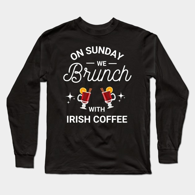 On Sunday We Brunch With Irish Coffee - Sunday Brunch Funny Long Sleeve T-Shirt by Famgift